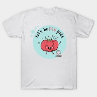 Let's Be Pin Pals T-Shirt